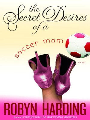 cover image of The Secret Desires of a Soccer Mom